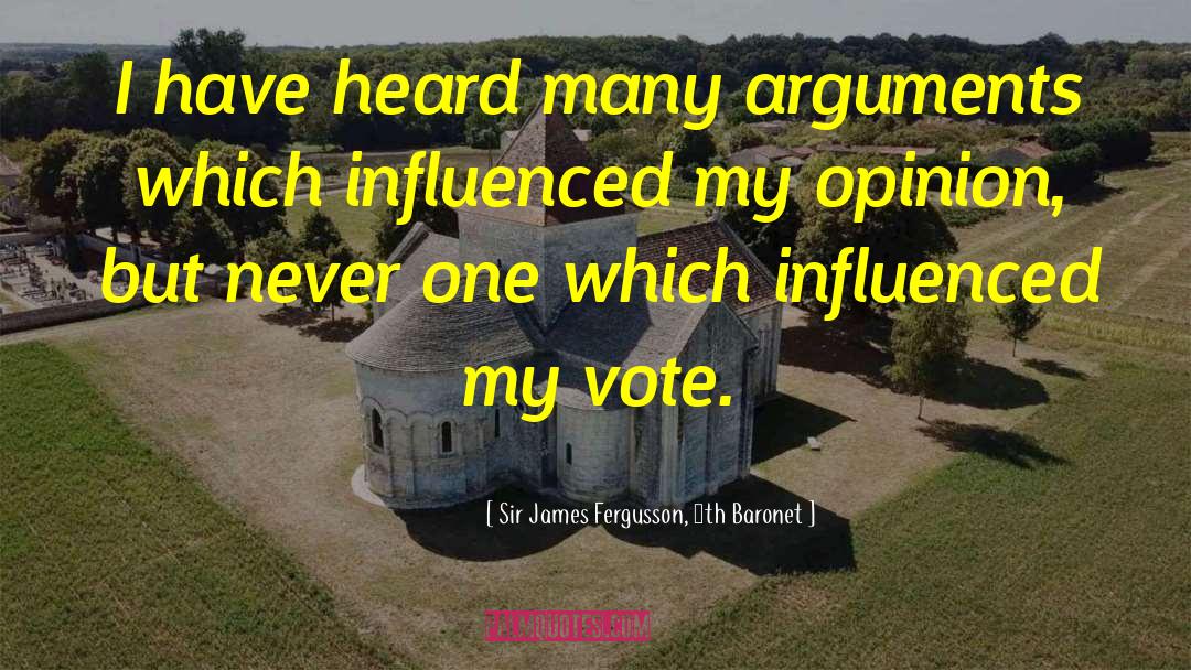 Sir James Fergusson, 6th Baronet Quotes: I have heard many arguments