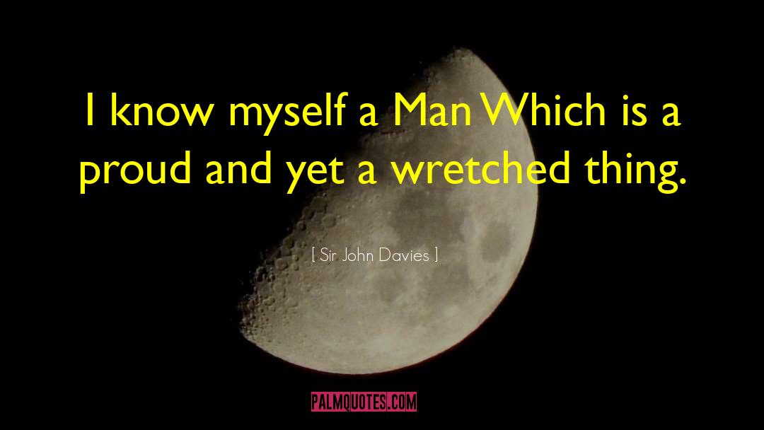 Sir John Davies Quotes: I know myself a Man<br>