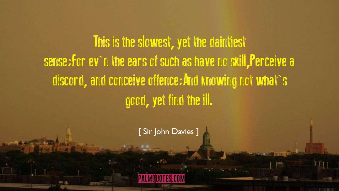 Sir John Davies Quotes: This is the slowest, yet