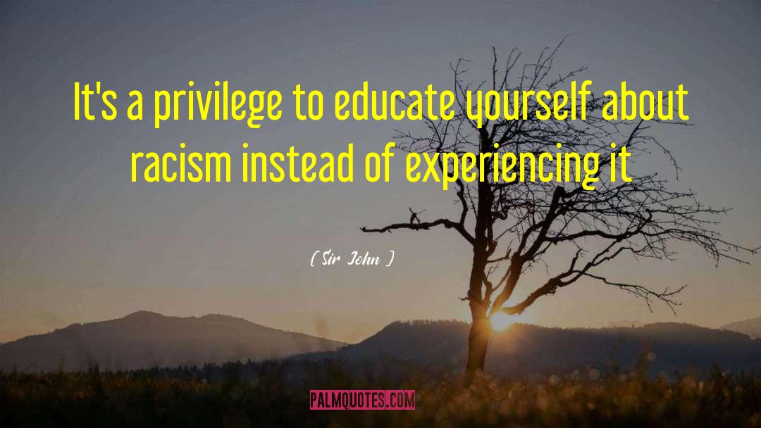 Sir John Quotes: It's a privilege to educate