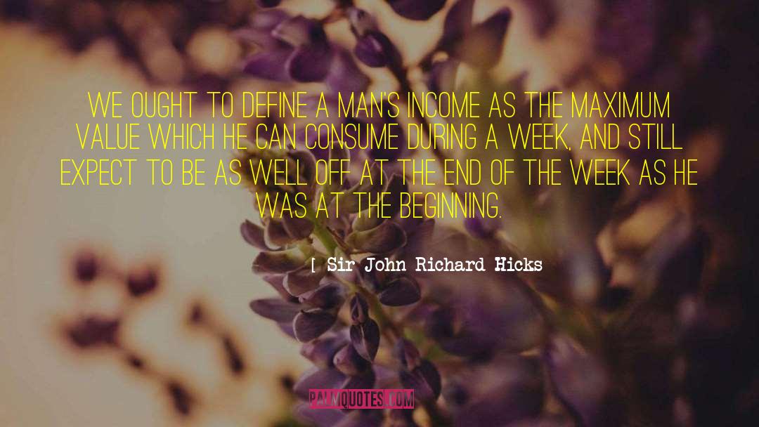 Sir John Richard Hicks Quotes: We ought to define a