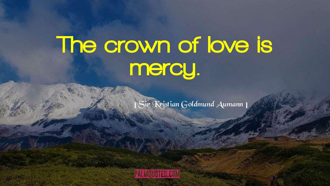 Sir Kristian Goldmund Aumann Quotes: The crown of love is
