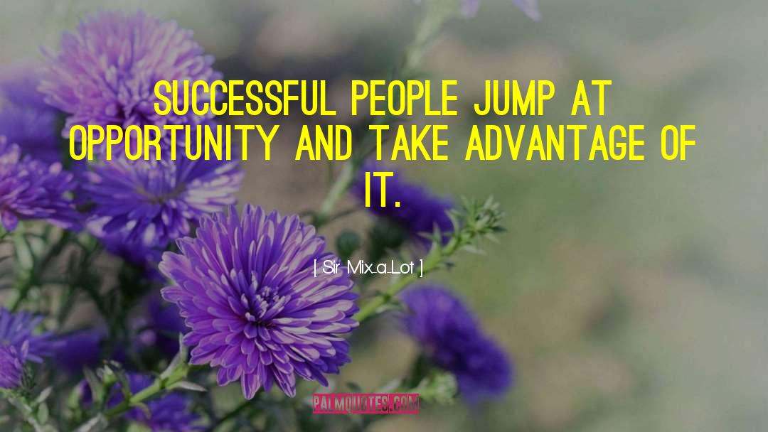 Sir Mix-a-Lot Quotes: Successful people jump at opportunity