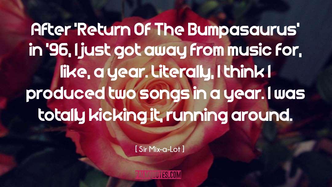 Sir Mix-a-Lot Quotes: After 'Return Of The Bumpasaurus'