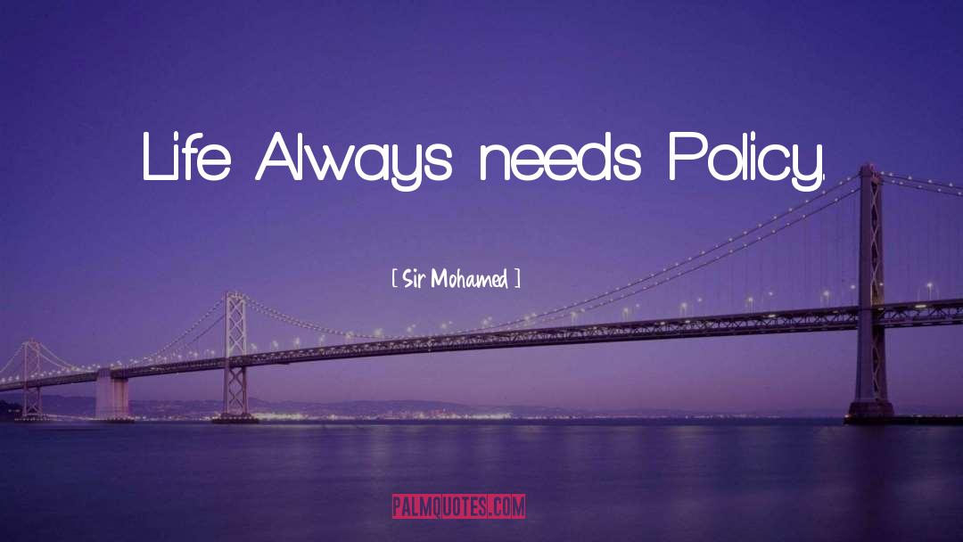 Sir Mohamed Quotes: Life Always needs Policy.