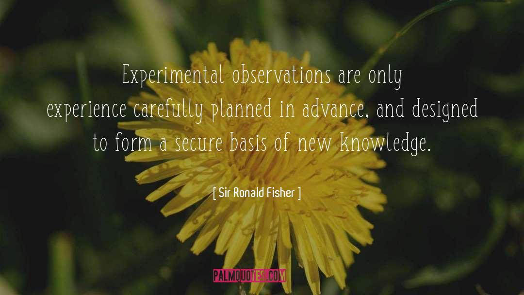 Sir Ronald Fisher Quotes: Experimental observations are only experience