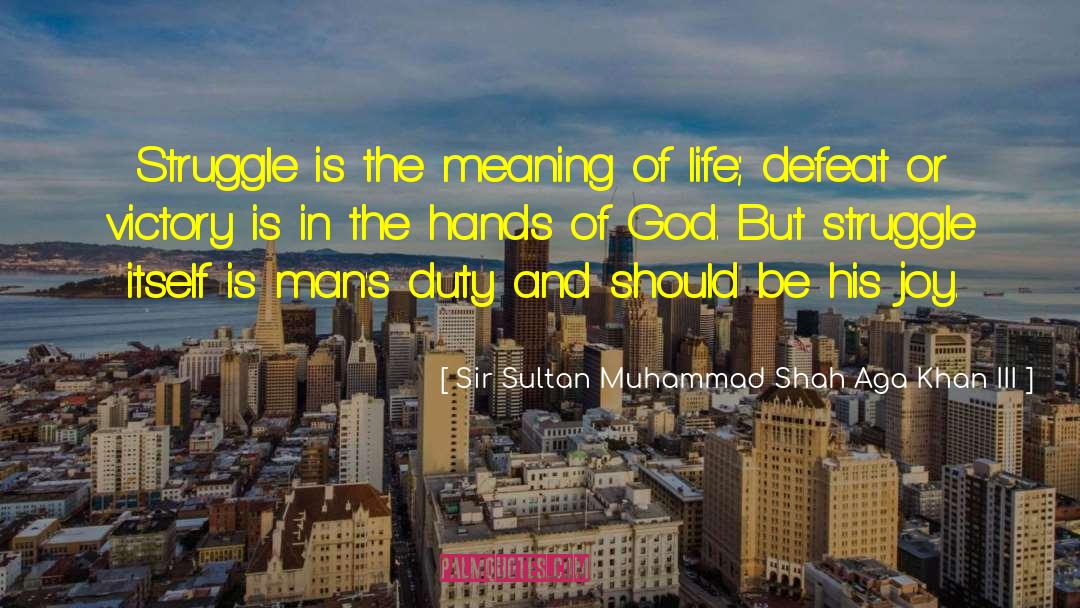 Sir Sultan Muhammad Shah Aga Khan III Quotes: Struggle is the meaning of