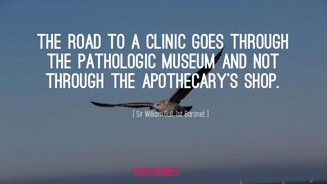 Sir William Gull, 1st Baronet Quotes: The road to a clinic