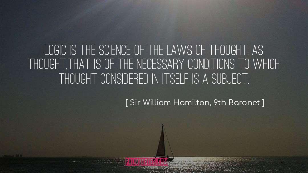 Sir William Hamilton, 9th Baronet Quotes: Logic is the science of