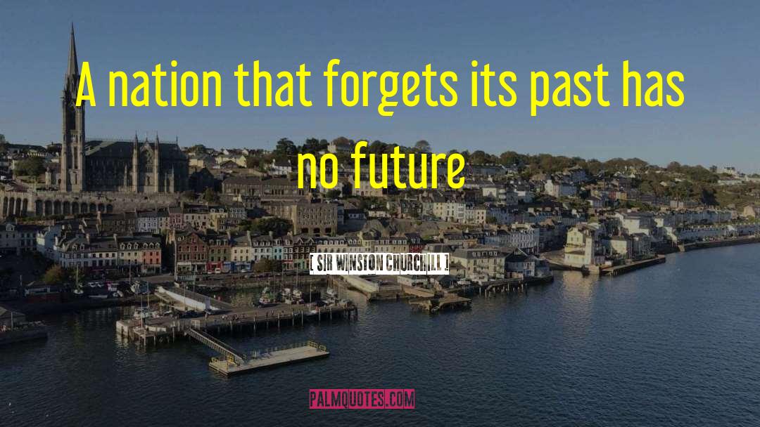 Sir Winston Churchill Quotes: A nation that forgets its