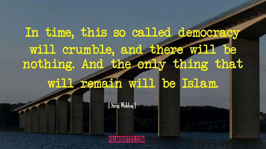 Siraj Wahhaj Quotes: In time, this so-called democracy