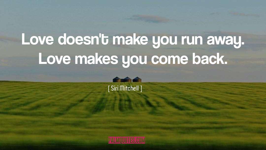 Siri Mitchell Quotes: Love doesn't make you run