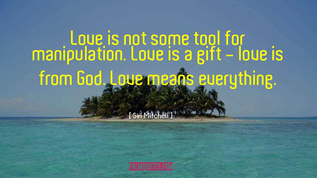 Siri Mitchell Quotes: Love is not some tool