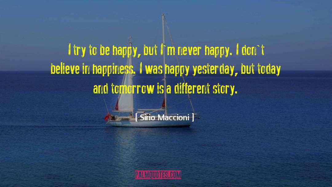 Sirio Maccioni Quotes: I try to be happy,