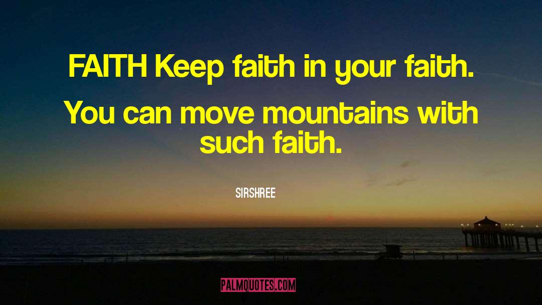 Sirshree Quotes: FAITH <br />Keep faith in