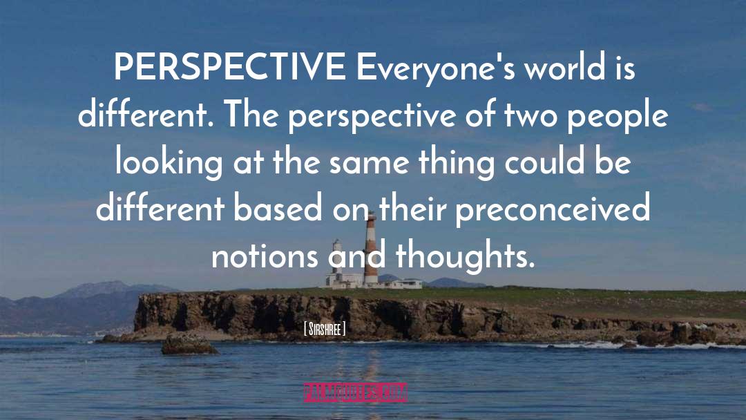 Sirshree Quotes: PERSPECTIVE <br />Everyone's world is