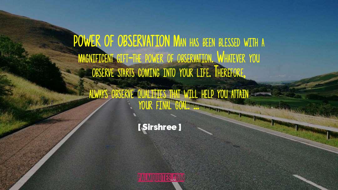 Sirshree Quotes: POWER OF OBSERVATION <br />Man