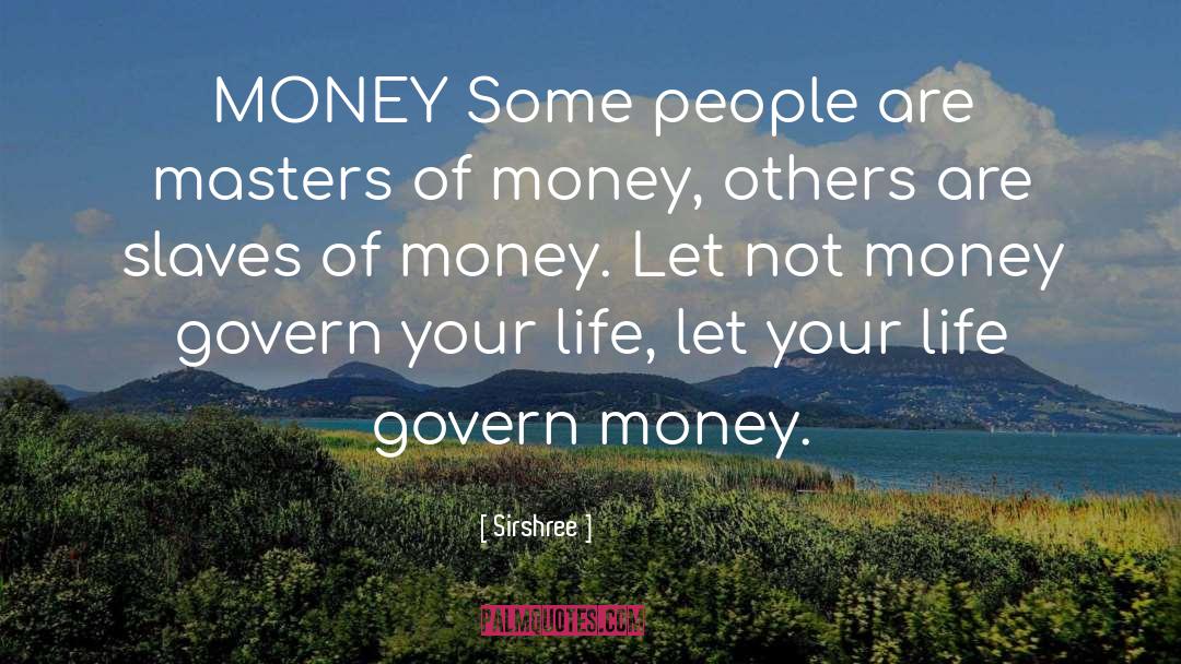 Sirshree Quotes: MONEY <br />Some people are