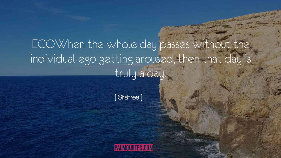 Sirshree Quotes: EGO<br />When the whole day