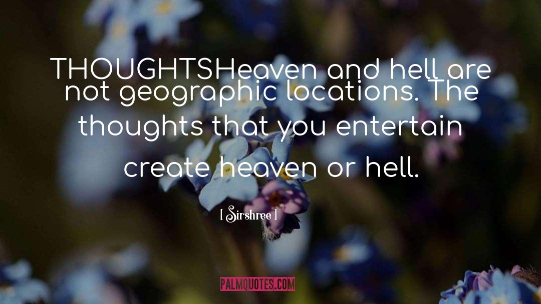 Sirshree Quotes: THOUGHTS<br />Heaven and hell are