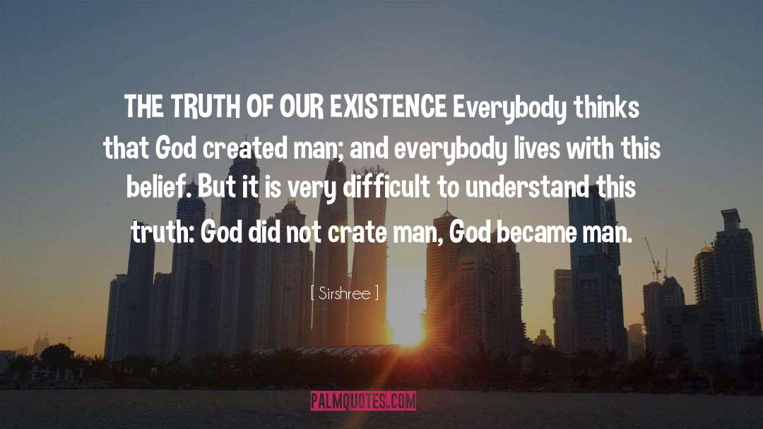 Sirshree Quotes: THE TRUTH OF OUR EXISTENCE