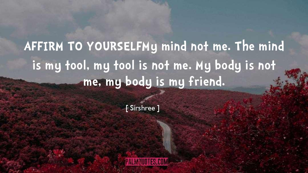 Sirshree Quotes: AFFIRM TO YOURSELF<br />My mind