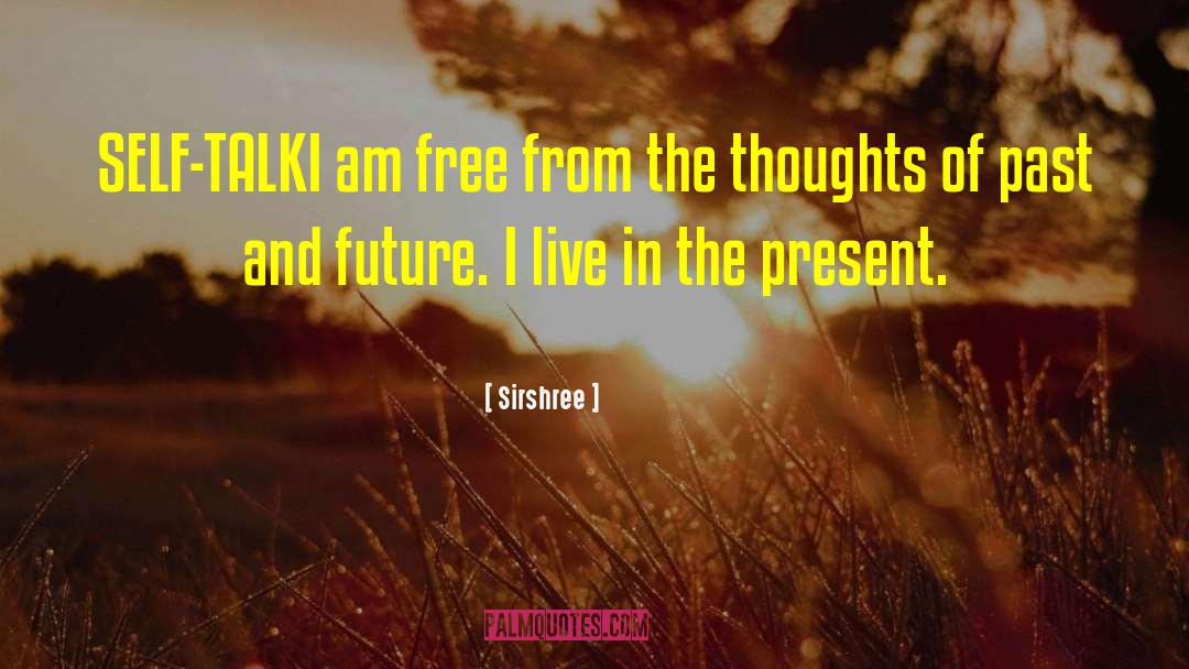 Sirshree Quotes: SELF-TALK<br />I am free from