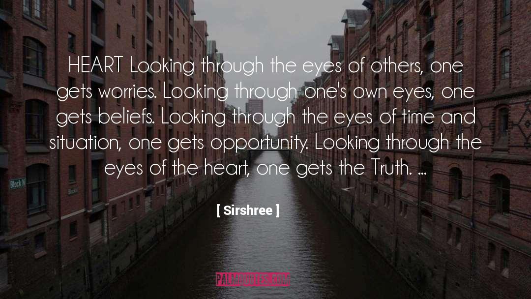 Sirshree Quotes: HEART <br />Looking through the