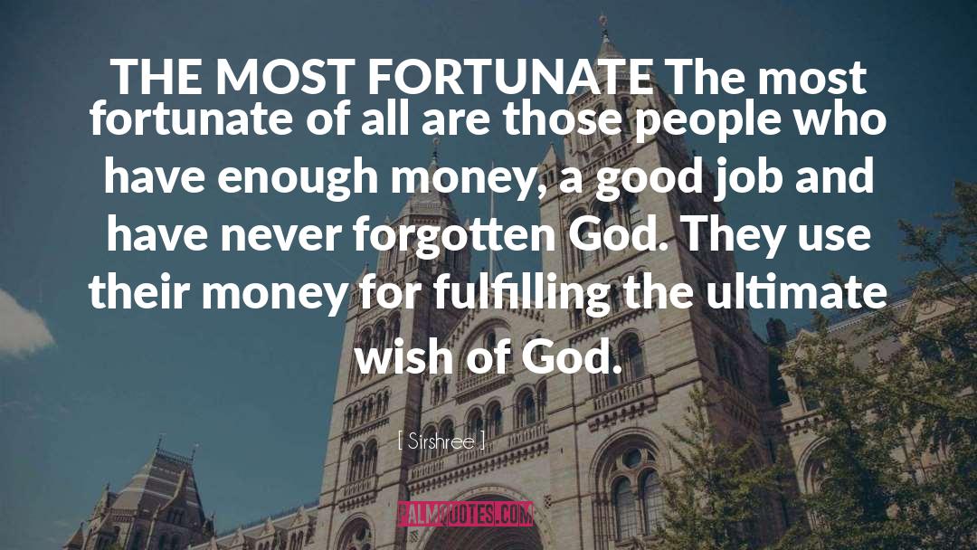 Sirshree Quotes: THE MOST FORTUNATE <br />The