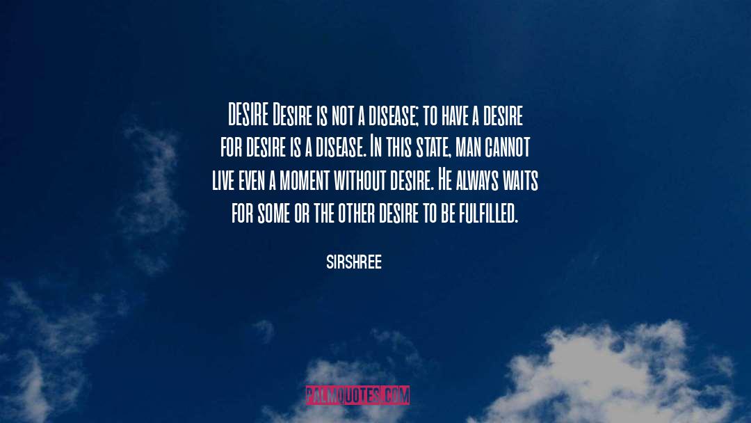 Sirshree Quotes: DESIRE <br />Desire is not