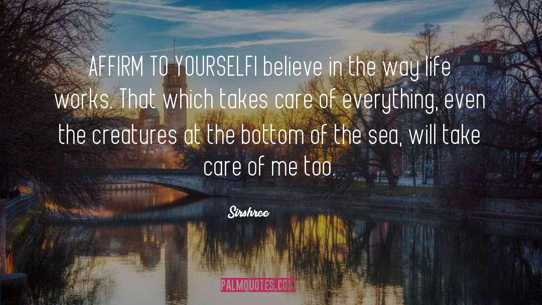 Sirshree Quotes: AFFIRM TO YOURSELF<br />I believe