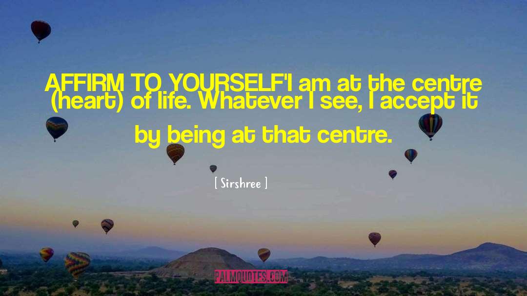 Sirshree Quotes: AFFIRM TO YOURSELF<br />'I am