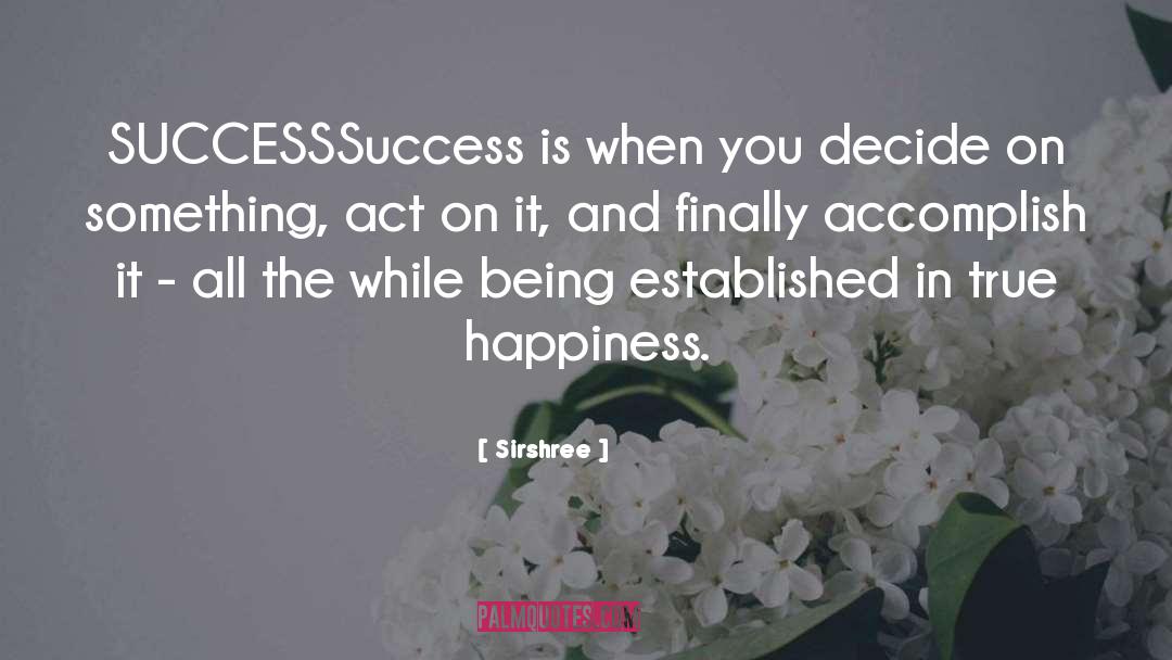 Sirshree Quotes: SUCCESS<br />Success is when you