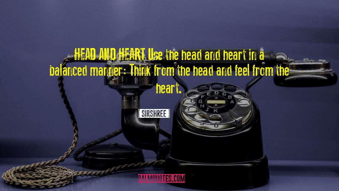 Sirshree Quotes: HEAD AND HEART <br />Use