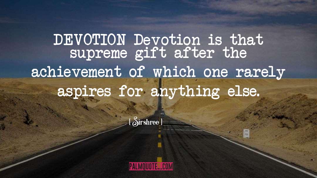 Sirshree Quotes: DEVOTION <br />Devotion is that