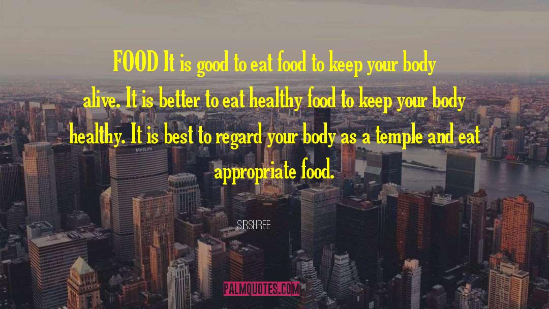 Sirshree Quotes: FOOD <br />It is good