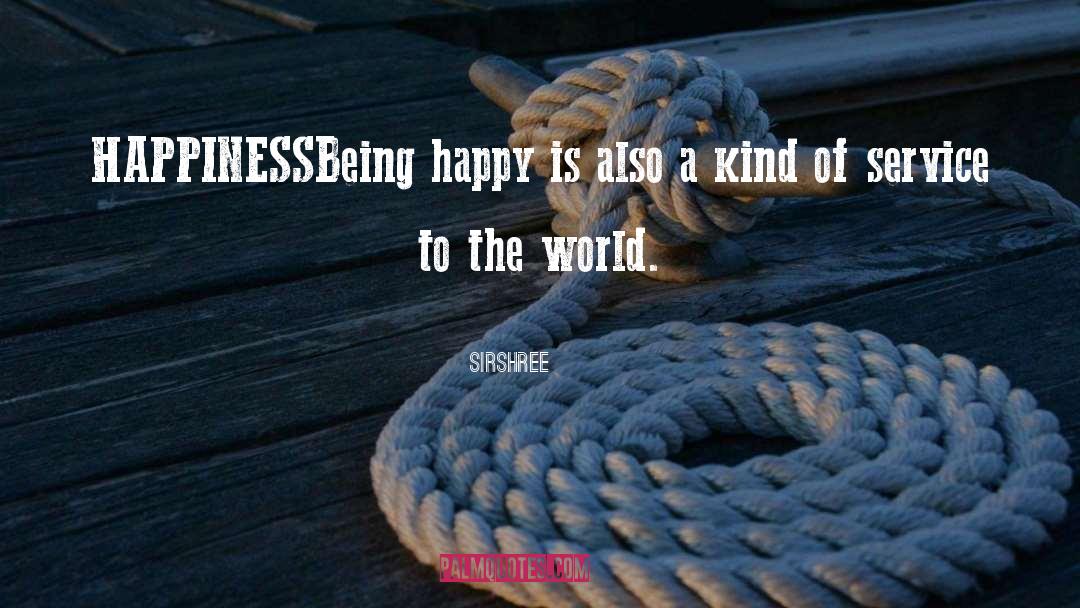 Sirshree Quotes: HAPPINESS<br />Being happy is also