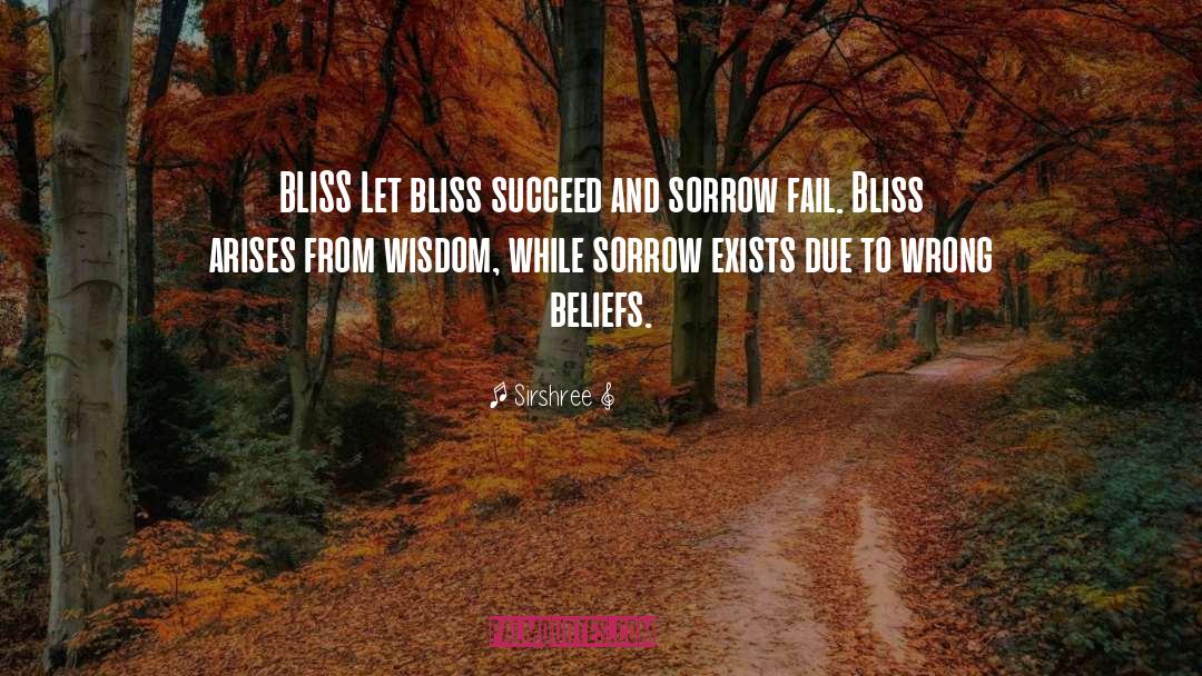Sirshree Quotes: BLISS <br /><br />Let bliss