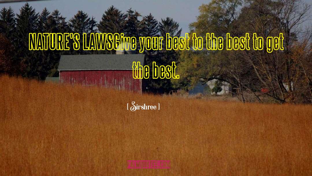 Sirshree Quotes: NATURE'S LAWS<br />Give your best