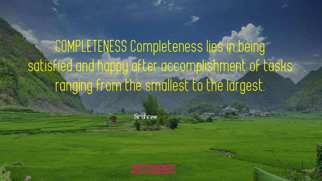 Sirshree Quotes: COMPLETENESS <br />Completeness lies in