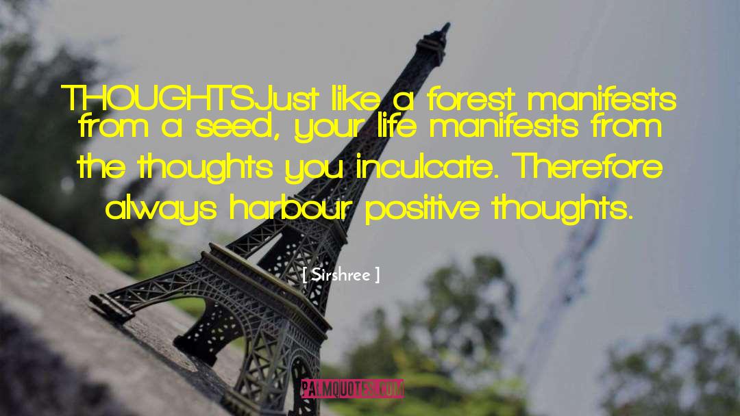 Sirshree Quotes: THOUGHTS<br />Just like a forest
