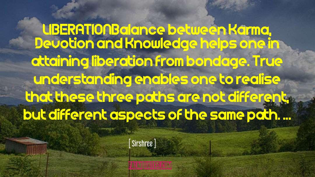 Sirshree Quotes: LIBERATION<br />Balance between Karma, Devotion