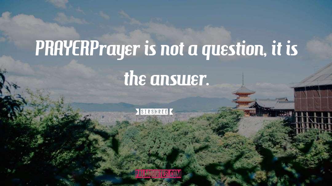 Sirshree Quotes: PRAYER<br />Prayer is not a