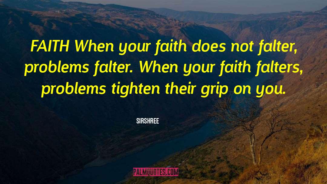 Sirshree Quotes: FAITH <br />When your faith