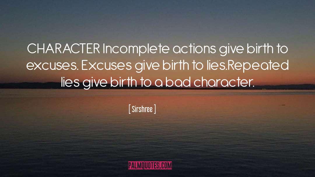 Sirshree Quotes: CHARACTER <br /><br />Incomplete actions