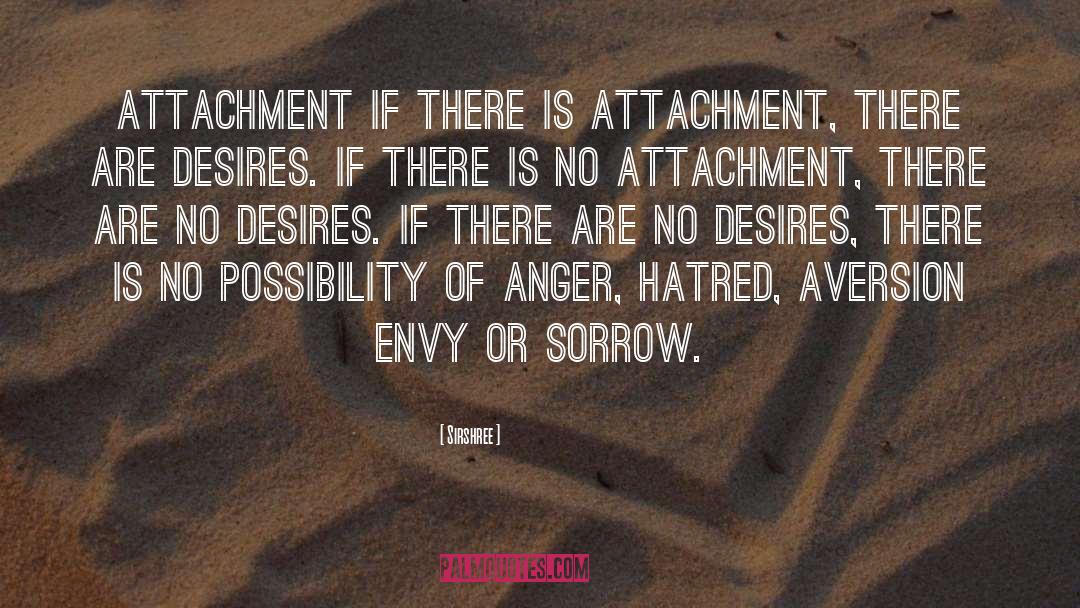 Sirshree Quotes: ATTACHMENT <br />If there is