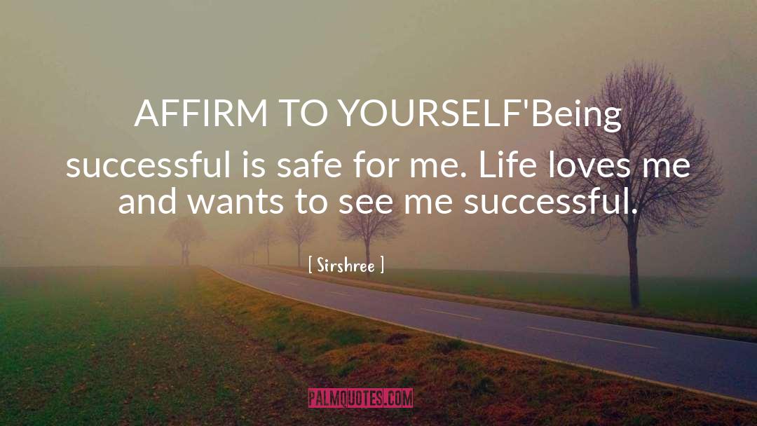 Sirshree Quotes: AFFIRM TO YOURSELF<br />'Being successful