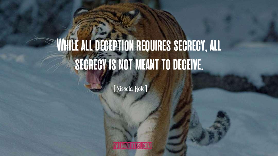 Sissela Bok Quotes: While all deception requires secrecy,