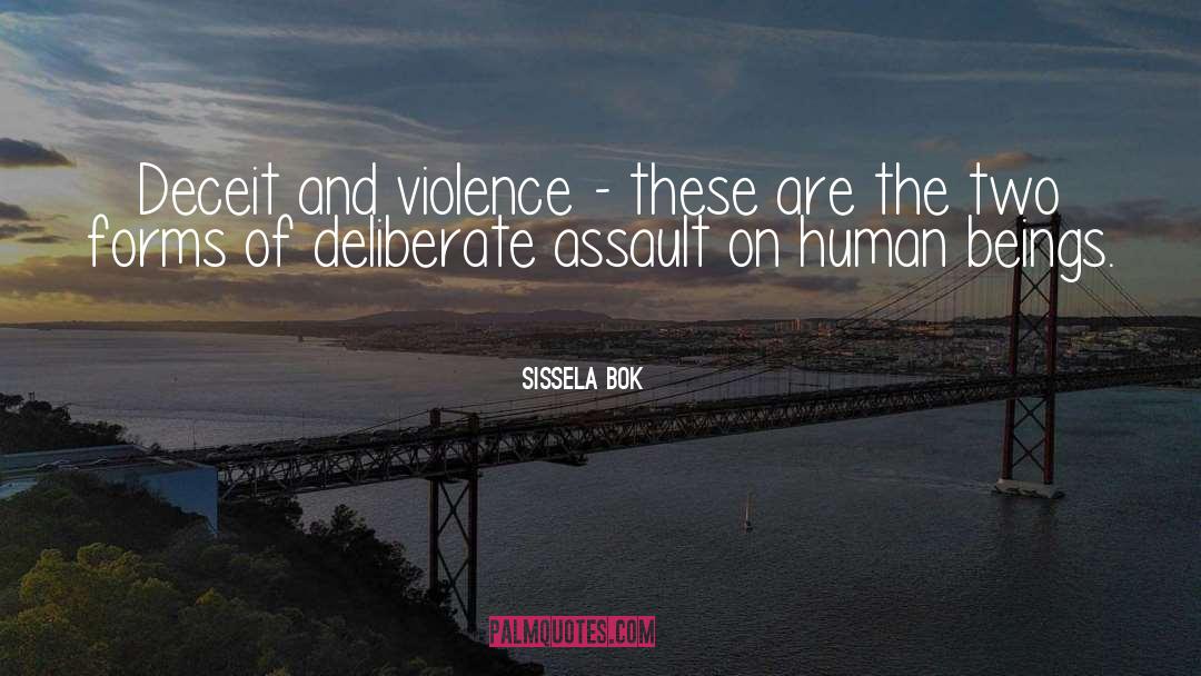 Sissela Bok Quotes: Deceit and violence - these