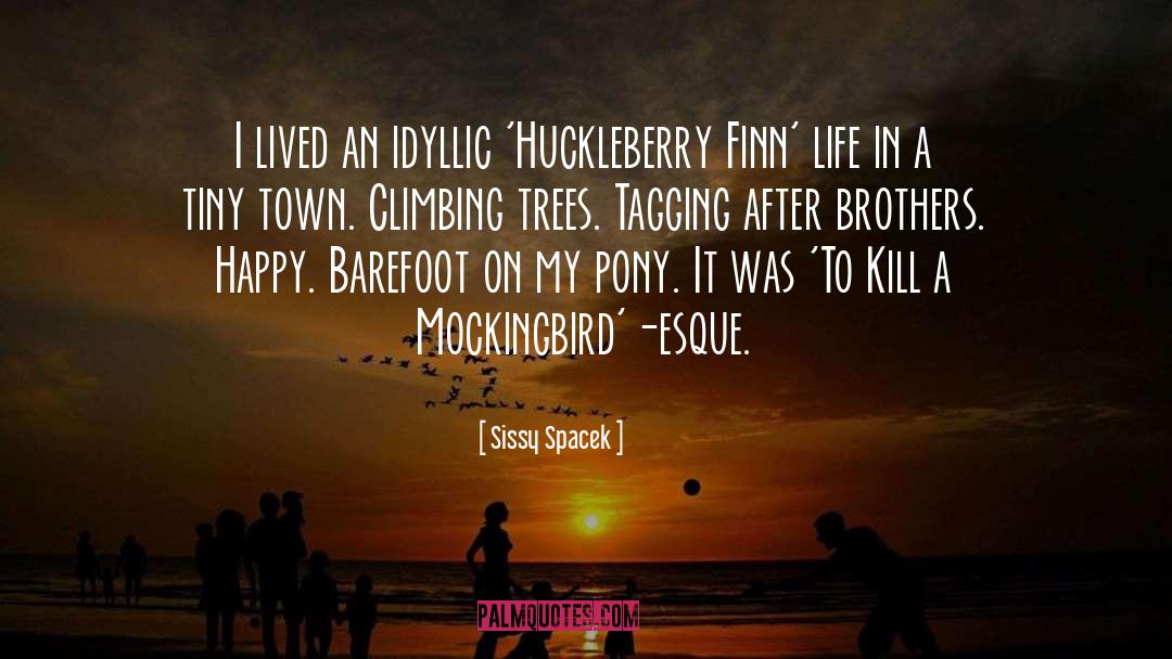 Sissy Spacek Quotes: I lived an idyllic 'Huckleberry